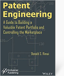 Patent Engineering: A Guide to Building a Valuable Patent Portfolio and Controlling the Marketplace